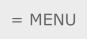 = MENU